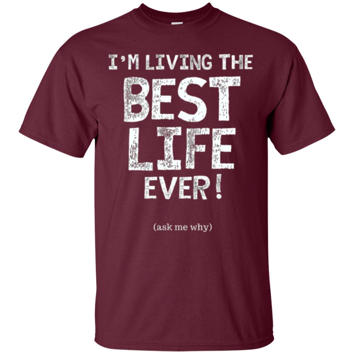 I_m Living The Best Life Ever T-shirt Maroon