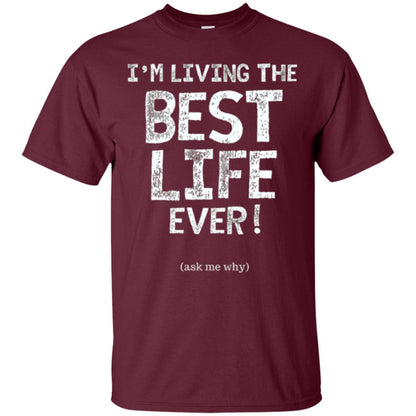 I_m Living The Best Life Ever T-shirt Maroon