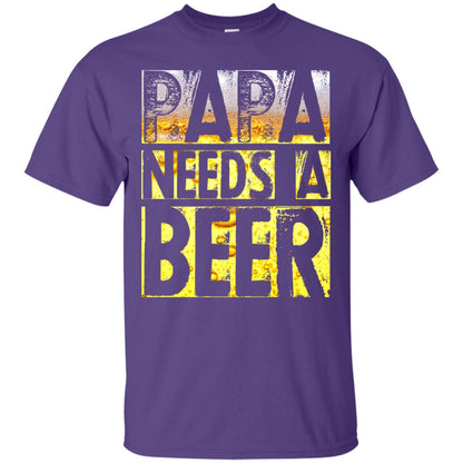 Papa Needs A Beer Shirt For Men Loves Beer Purple