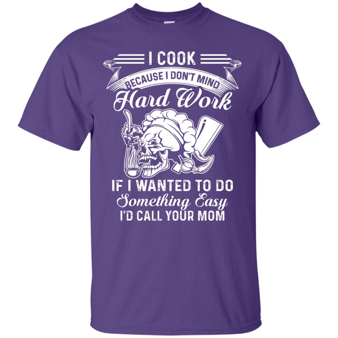 I Cook Because I Don_t Mind Hard Work Funny Shirt For Cooking Lover Purple