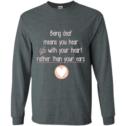 Deaf T-shirt Being Deaf Means You Hear Life With Your Heart Dark Heather
