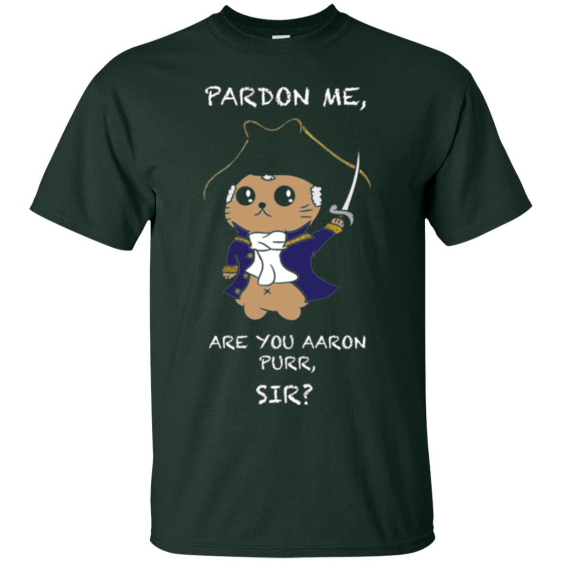 Hamilton Cat T-shirt Pardon Me Are You Aaron Purr, Sir Forest Green