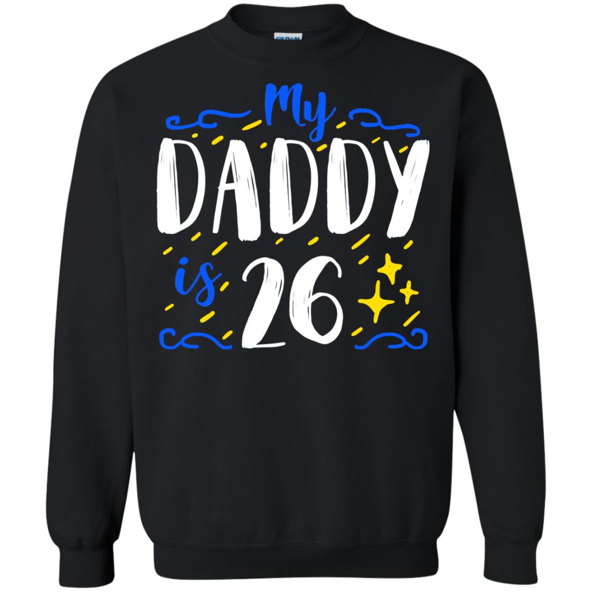 My Daddy Is 26 26th Birthday Daddy Shirt For Sons Or DaughtersG180 Gildan Crewneck Pullover Sweatshirt 8 oz.