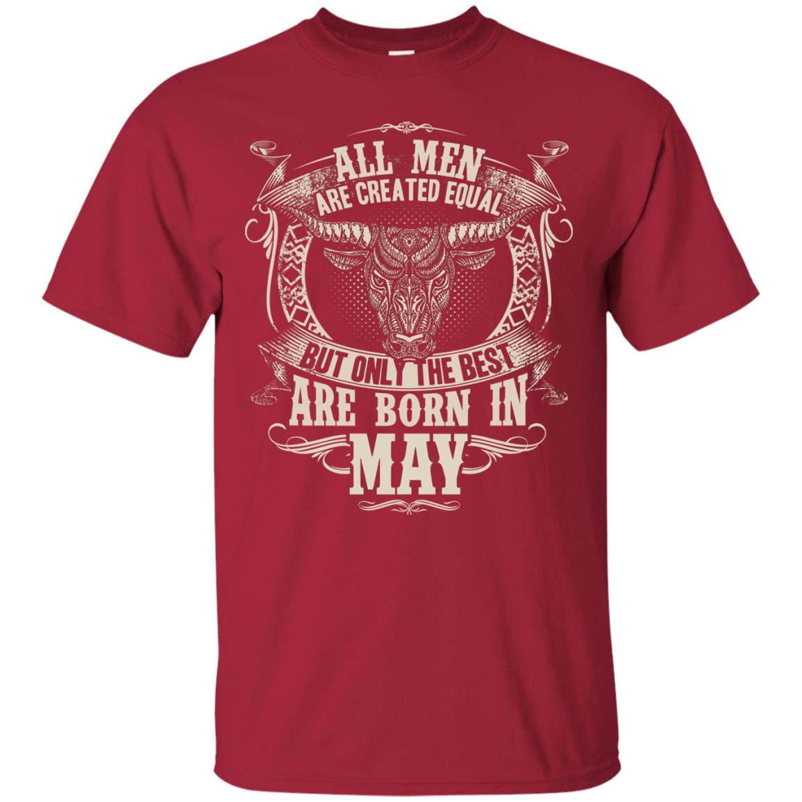 All Men Are Created Equal, But Only The Best Are Born In May T-shirt Cardinal