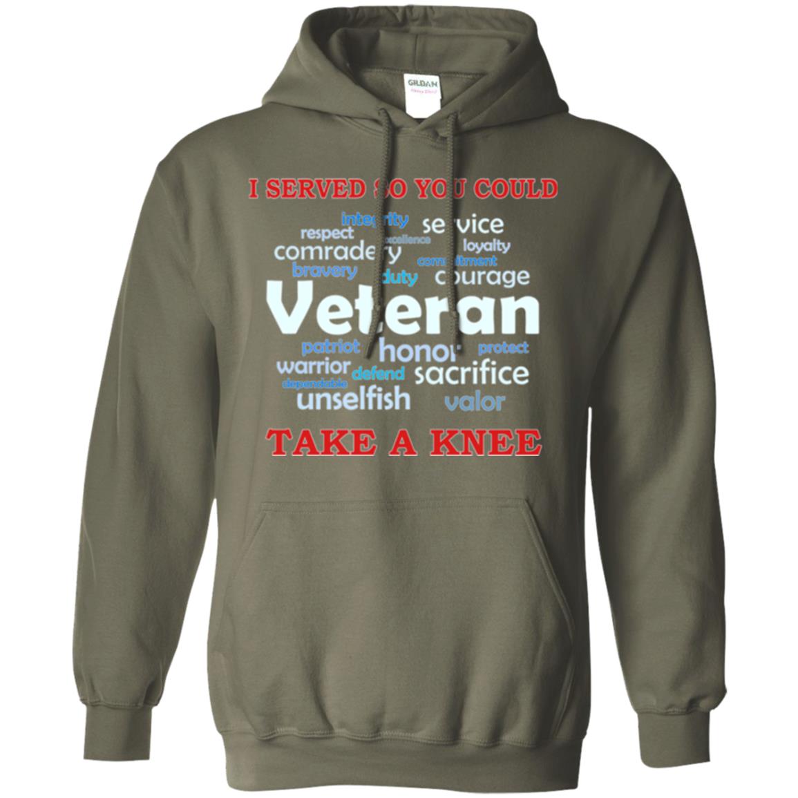 I Served So You Could Take A Knee Veteran Sacrifice T-shirt Military Green