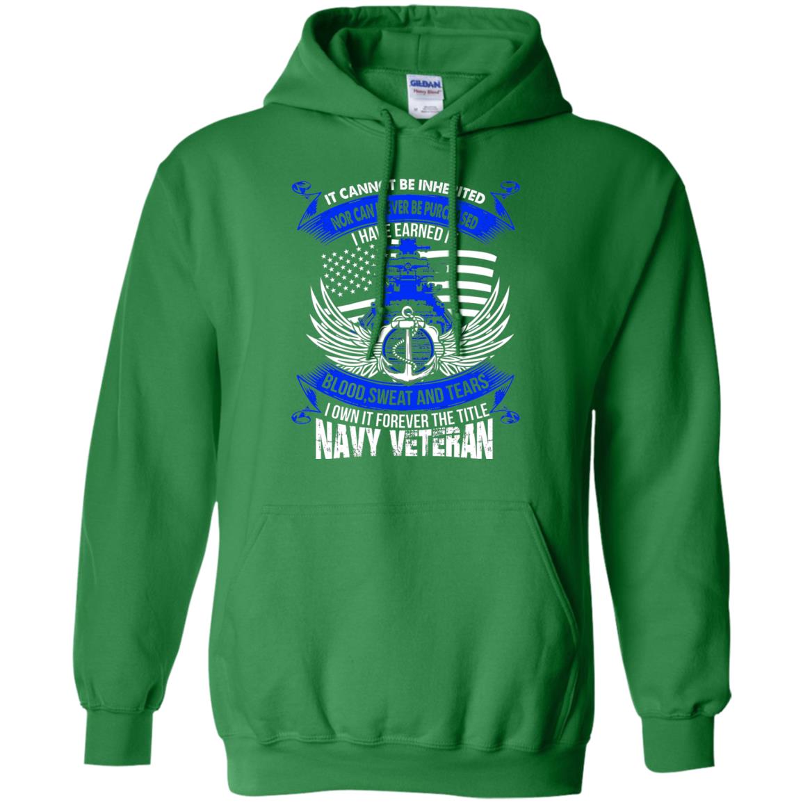It Cannot Be Inherited Nor Can It Ever Be Purchased I Have Earned It Blood Sweat And Tears I Own It Forever The Title Navy Veteran Irish Green