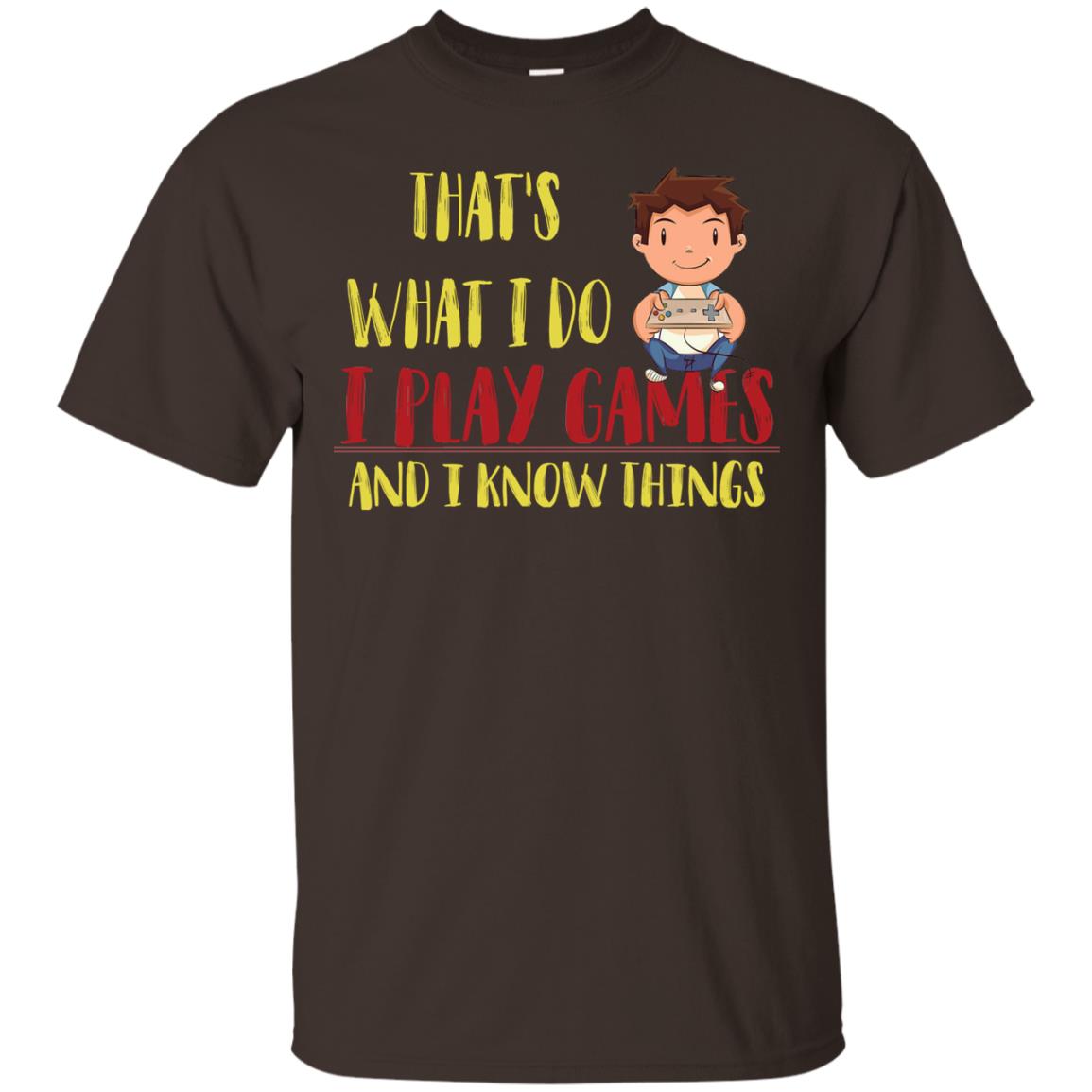 That's What I Do I Play Games And I Know Things Gaming Lovers Shirt Dark Chocolate