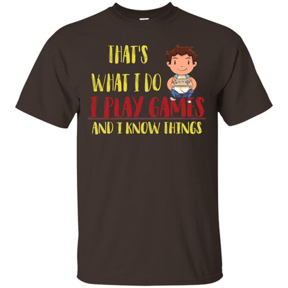 That's What I Do I Play Games And I Know Things Gaming Lovers Shirt Dark Chocolate