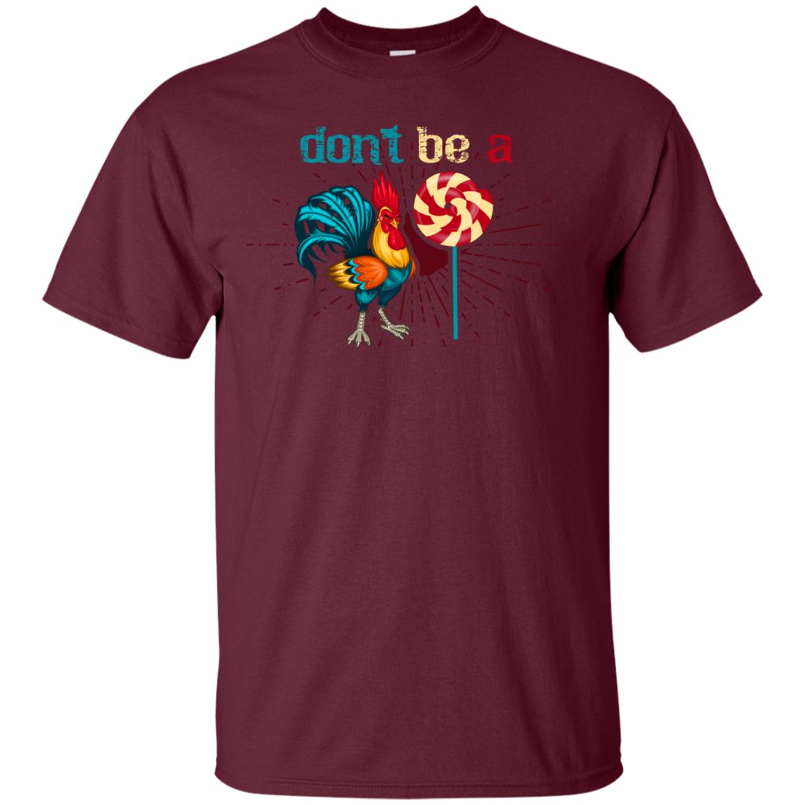 Don't Be A Rooster Lollipop Funny Chicken And Lollipop T-shirt Maroon