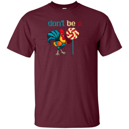 Don't Be A Rooster Lollipop Funny Chicken And Lollipop T-shirt Maroon