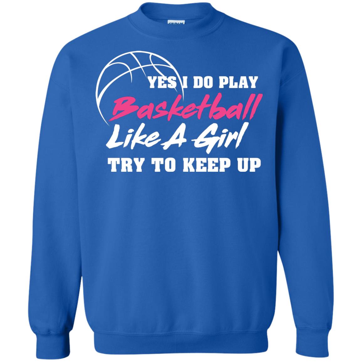 Basketball Lover T-shirt Yes I Do Play Basketball Like A Girl Try To Keep Up Royal