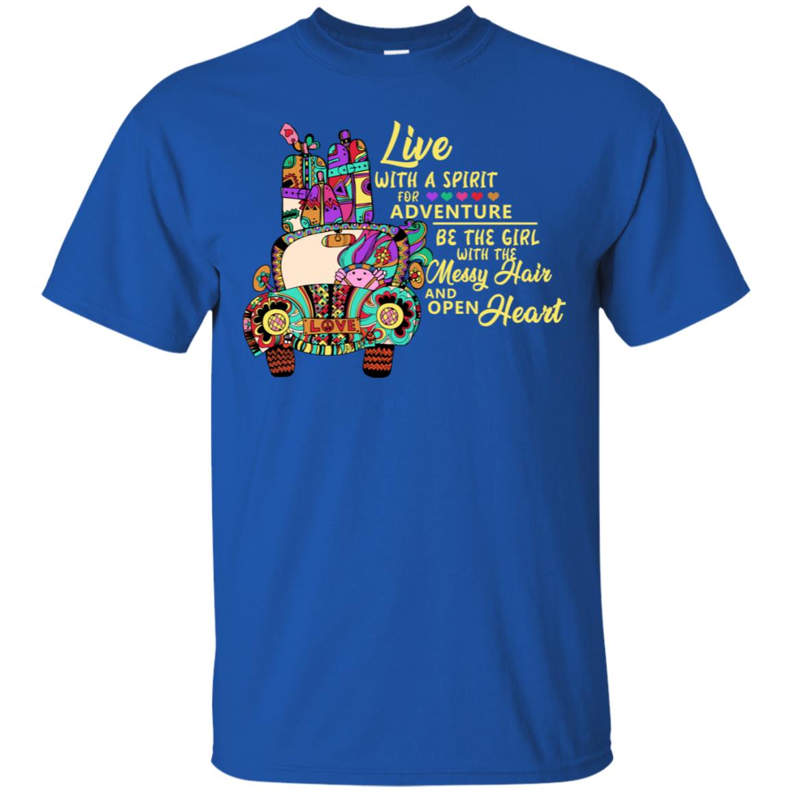 Live With A Spirit For Adventure Be The Girl With The Messy Hair And Open Heart Shirt Royal
