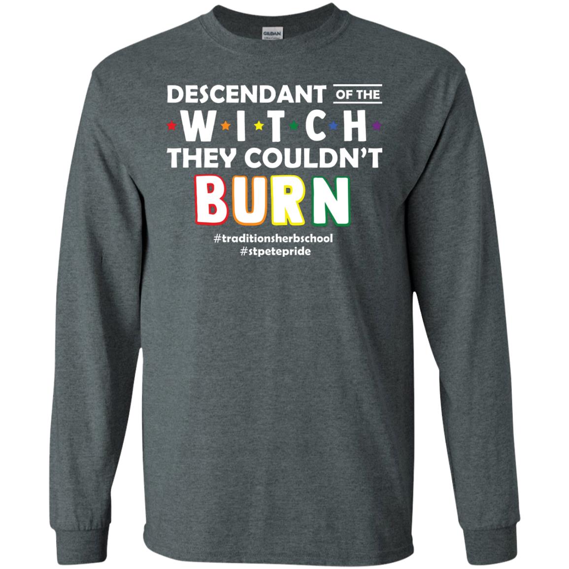 Descendant Of The Witch They Couldn_t Burn #traditionsherbschool #stpetepride Lgbt ShirtG240 Gildan LS Ultra Cotton T-Shirt