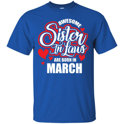 March T-shirt Awesome Sister In Laws Are Born In March Royal