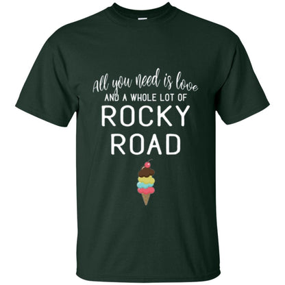 Dessert Lover T-shirt All You Need Is Love And A Whole Lot Of Rocky Road Forest Green