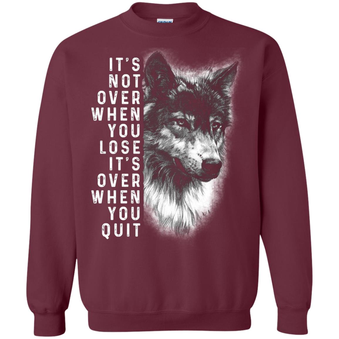 It_s Not Over When You Lose It_s Over When You Quit Shirt Maroon