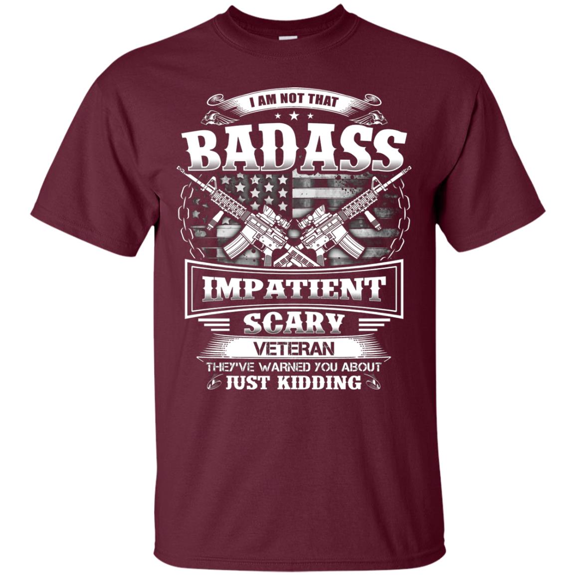 I Am Not That Impatient Scary Veteran They've Warned You About Just Kidding Maroon