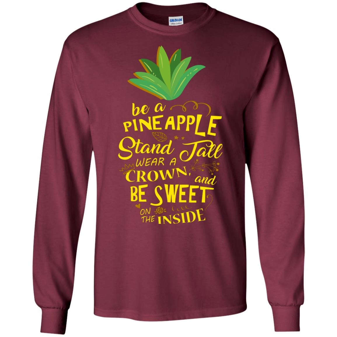Be A Pineapple Stand Tall Wear A Crown And Be Sweet On The Inside Pineapple Lover T-shirt Maroon