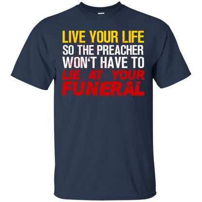 Live Your Life So The Preacher Won't Have To Lie At Your Funeral Christian T-shirt Navy