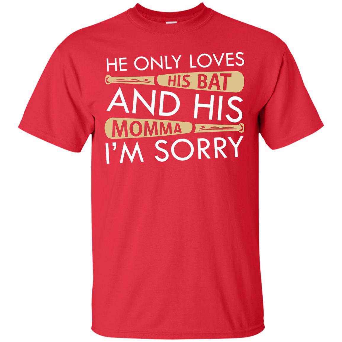 He Only Loves His Bat And His Momma I'm Sorry Baseball Shirt For Mens Red