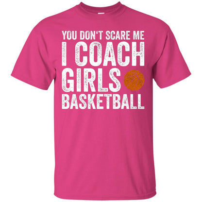 You Don_t Scare Me I Coach Girls Basketball T-shirt Heliconia