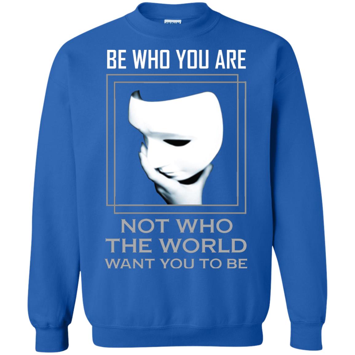 Be Who You Are Not The World Want You To Be Shirt Royal