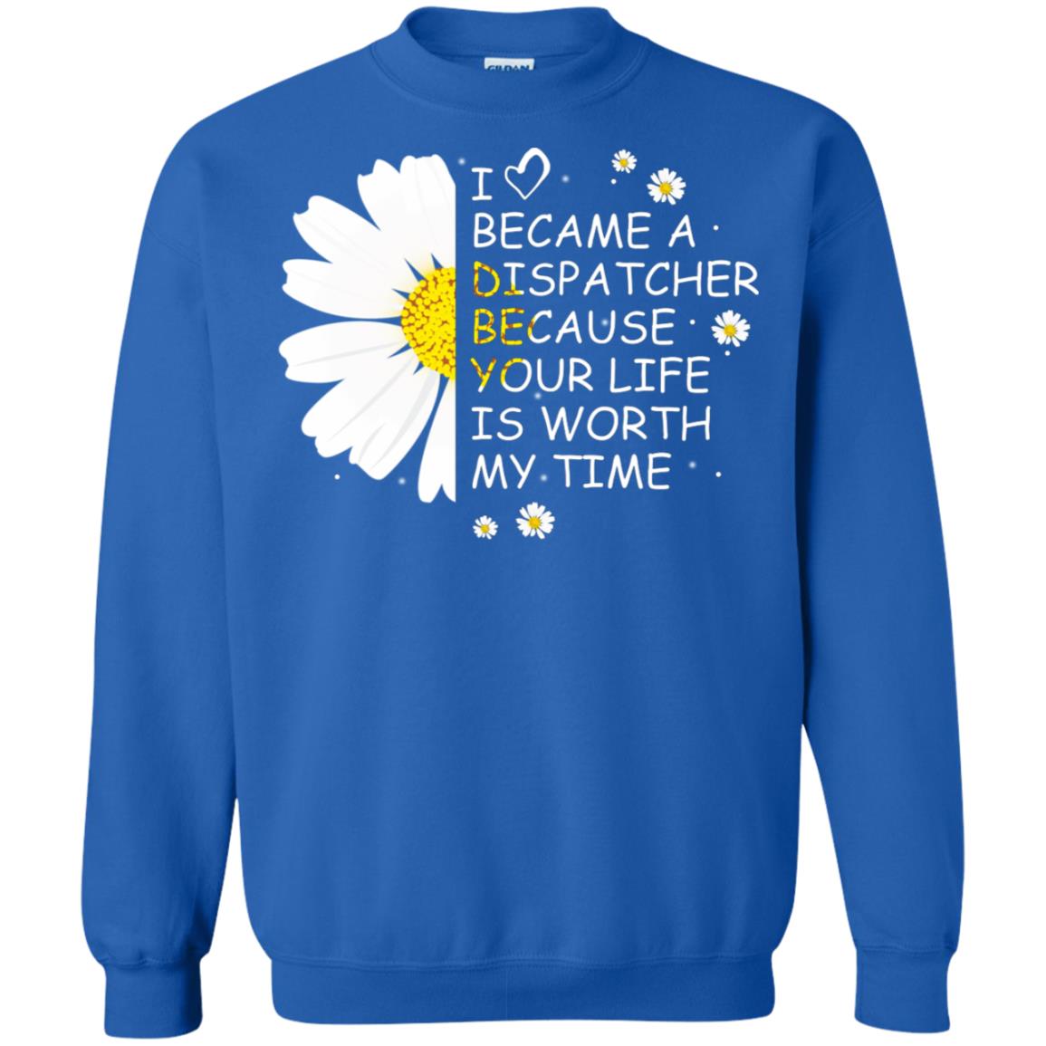 I Became A Dispatcher Because Your Life Is Worth My Life Shirt Royal