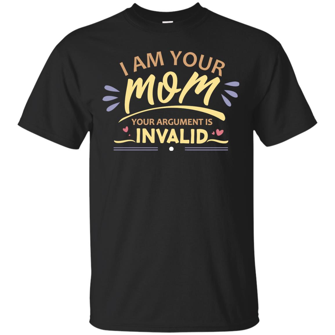 I Am Your Mom Your Argument Is Invalid Mommy Shirt Black