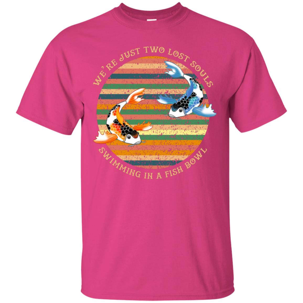 We Are Just Two Lost Souls Swimming In A Fish Bowl Shirt Heliconia
