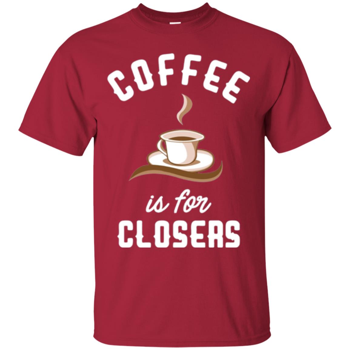 Coffee T-shirt Is For Closers Cardinal