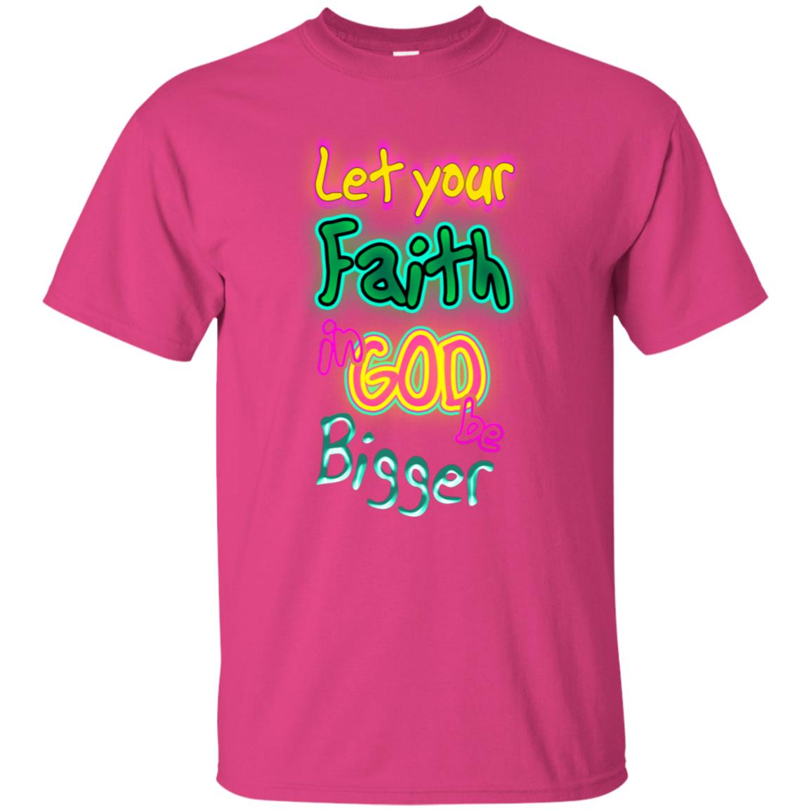 Let Your Faith In God Be Bigger Best Quote Shirt Heliconia