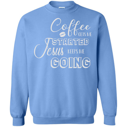 Coffee Gets Me Started Jesus Keeps Me Going Christian Coffee Gift Shirt Carolina Blue