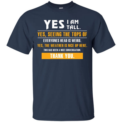Tall Man T-Shirt Yes I Am Tall Yes Seeing The Tops Of Everyones Head Is Weird Navy