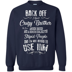 Back Off I Have A Crazy Brother And I'm Not Afraid To Use Him Sibling Quote My Brother ShirtG180 Gildan Crewneck Pullover Sweatshirt 8 oz.
