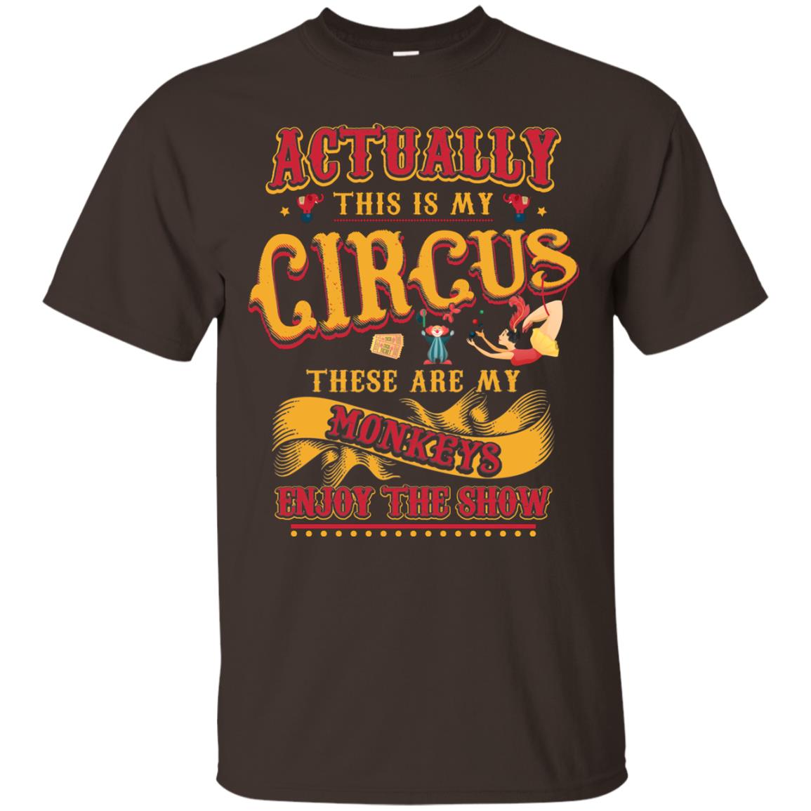 Actually This Is My Circus These Are My Monkeys Enjoy The Show Mommy Shirt Dark Chocolate