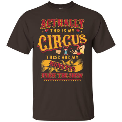Actually This Is My Circus These Are My Monkeys Enjoy The Show Mommy Shirt Dark Chocolate