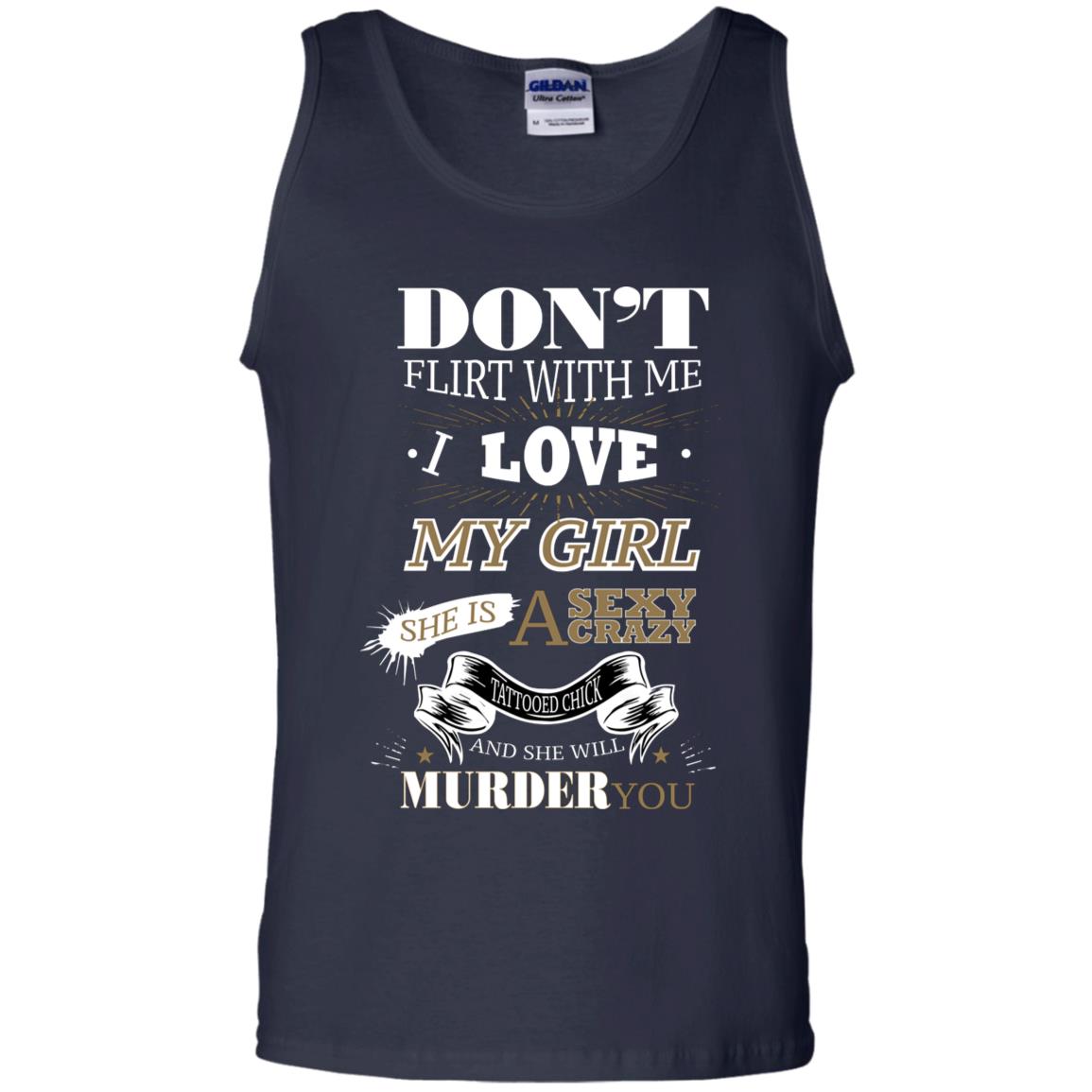 Don't Flirt With Me I Love My Girl She Is A Sexy Crazy Tattooed Chick And She Shirt For Mens Navy