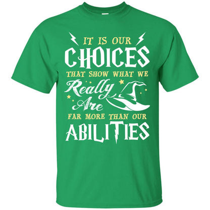 It Is Our Choices That Show What We Really Are Far More Than Our Abilities Harry Potter Fan T-shirt Irish Green