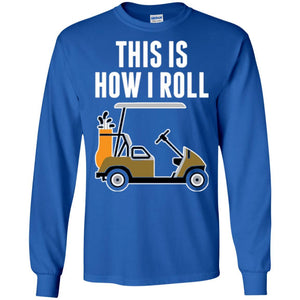 Golf Cart T-shirt This Is How I Roll T-shirt