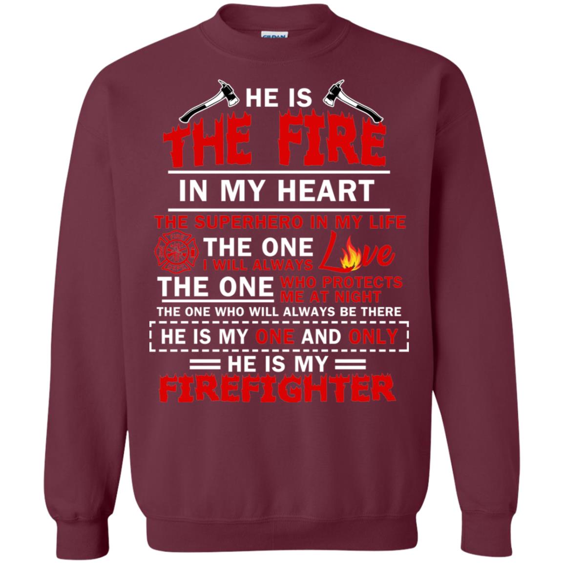 He Is The Fire In My Heart The Superhero In My Life The One I Will Always Love The One Who Protects Me At Night The One Who Will Always Be There He Is My One And Only He Is My Firefighter Maroon