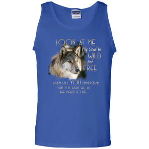 Look At Me My Soul Is Wild And Free When Will You Understand That It Is What We All Are Meant To BeG220 Gildan 100% Cotton Tank Top