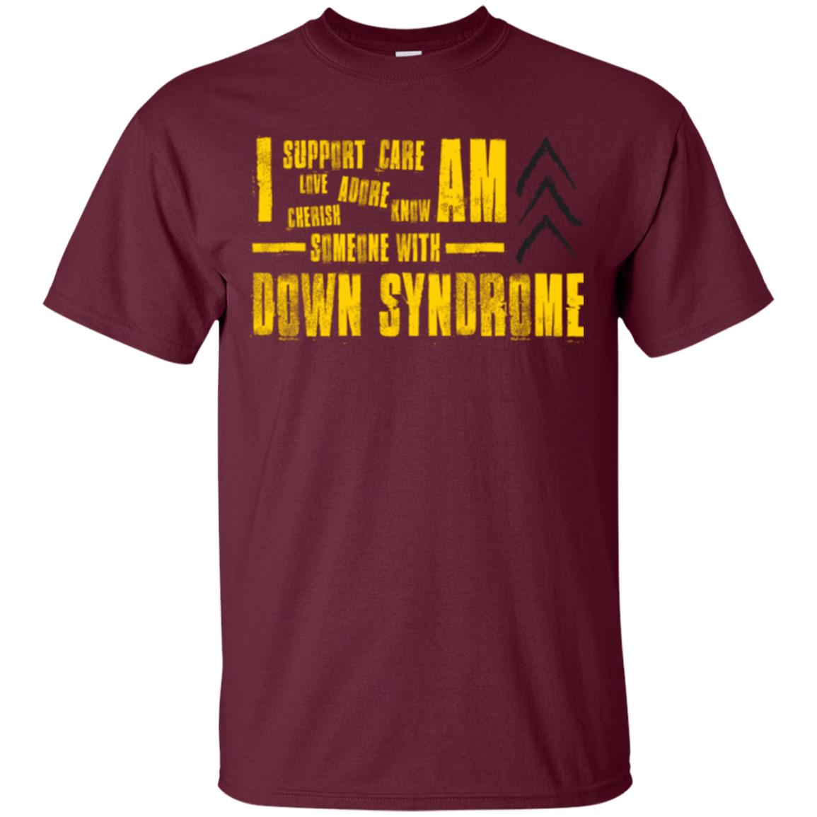 I Support Love Adore Know Care Cherish Am Someone With Down Syndrome T-shirt Maroon