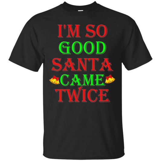 Christmas T-shirt I'm So Good Santa Came Twice Black