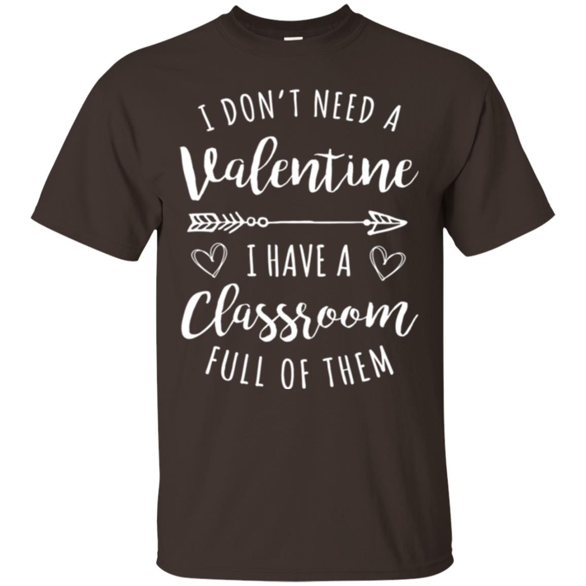 Teacher Valentine_s Day T-shirt I Don_t Need A Valentine Dark Chocolate