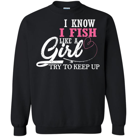 Fishing Shirt I Know I Fish Like A Girl Try To Keep Black