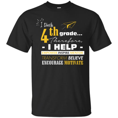 I Teach 4th Grade Therefore I Help Empower Inspire Mentor Transform Believe Encourage Motivate Shirt Black