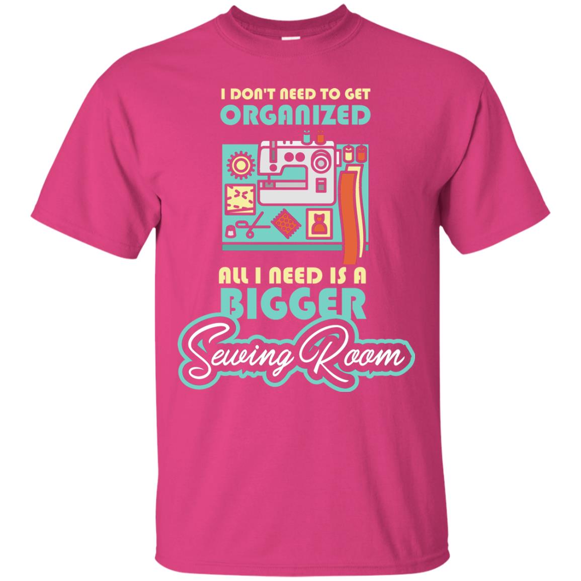 All I Need Is A Bigger Sewing Room Sewing Lover T-shirt Heliconia