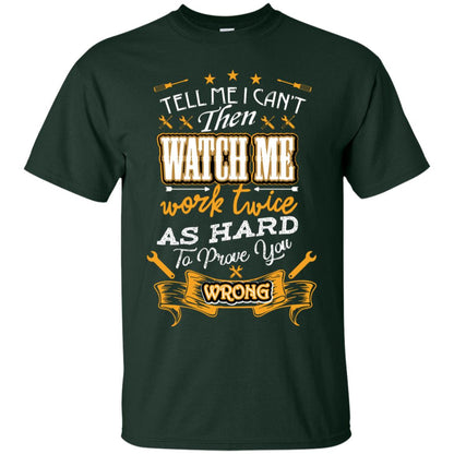 Tell Me I Can't Then Watch Me Work Twice As Hard To Prove You Wrong Auto Mechanic Shirt Forest