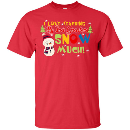 I Love Teaching My 3rd Graders Snow Much X-mas Gift Shirt For Teachers Red