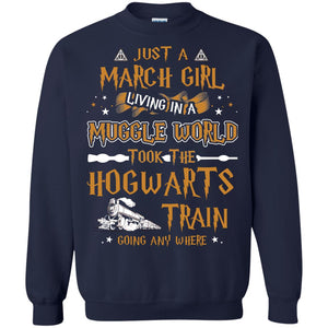 Just A March Girl Living In A Muggle World Took The Hogwarts Train Going Any WhereG180 Gildan Crewneck Pullover Sweatshirt 8 oz.